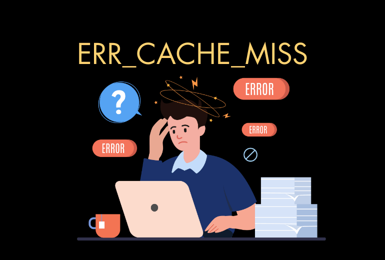 ERR_CACHE_MISS Hatası ve Çözümü