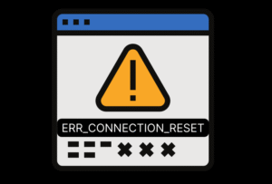 ERR_CONNECTION_RESET Hatası Nasıl Çözülür?