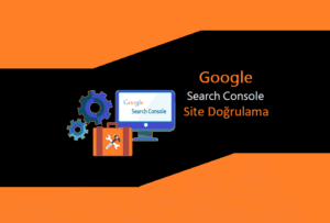 Search Console Site Ekleme ve Doğrulama Nasıl Yapılır?