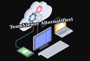 TeamViewer Alternatifleri: En İyi 12 Uzak Masaüstü Yazılımı