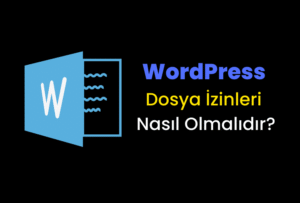WordPress Dosya İzinleri Nasıl Değiştirilir?