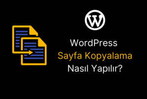 WordPress Sayfa Kopyalama İşlemi Nasıl Yapılır?