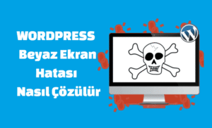 WordPress Beyaz Ekran Hatası Nasıl Çözülür?