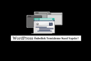 WordPress Önbellek Temizleme İşlemi Nasıl Yapılır?