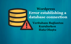 WordPress “Veritabanı Bağlantısı Kurulurken Hata Oluştu” Çözümü