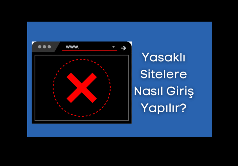 Yasaklı Sitelere Giriş Yöntemleri