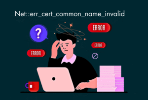 Net::err_cert_common_name_invalid Hatası [Kesin Çözüm]