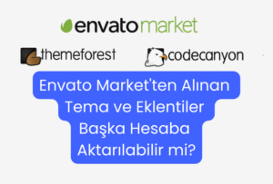 Envato Market’ten Alınan Tema/Eklentiler Başka Hesaba Aktarılabilir mi?