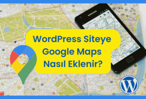 WordPress Harita Ekleme İşlemi Nasıl Yapılır?