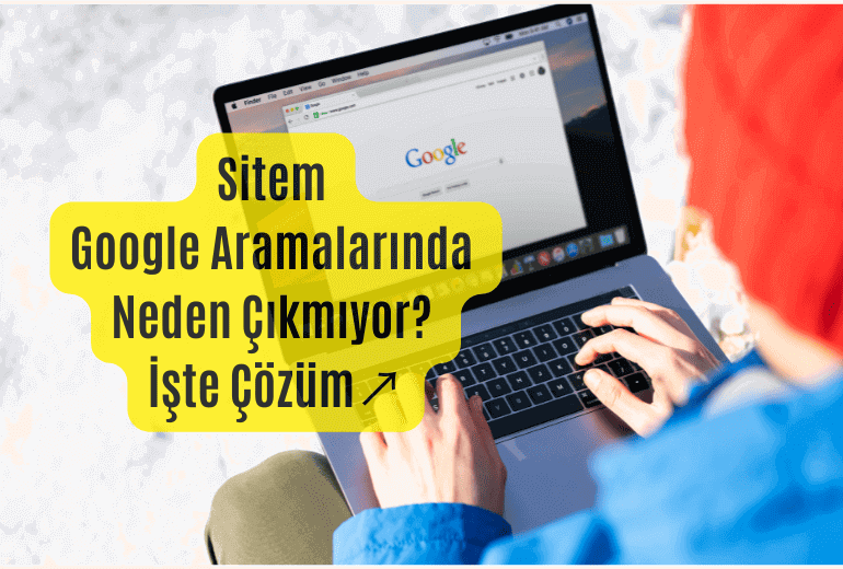 İnternet Sitem Neden Google'da Görünmüyor