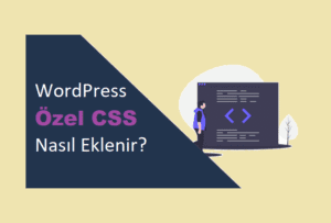 WordPress’e Özel CSS Ekleme Yöntemleri