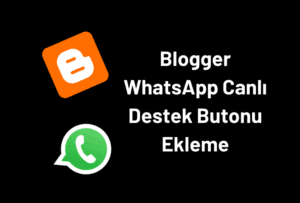 Blogger WhatsApp Destek Butonu Nasıl Eklenir?
