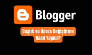 Blogger Başlık ve Adres (URL) Değiştirme