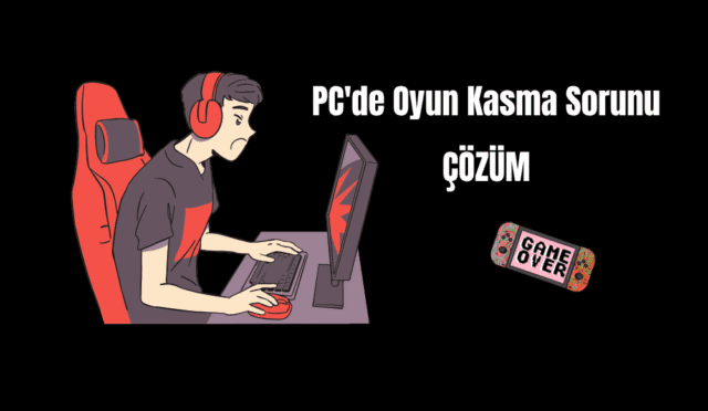 PC'de Oyun Kasma Sorunu