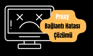 Proxy Sunucusuna Bağlanılamıyor Hatası Çözümü