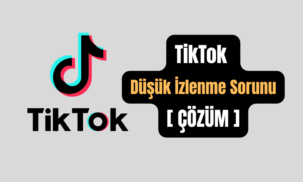 TikTok Düşük İzlenme Sorunu Çözüm