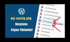 wp-config.php Dosyası Nerede ve Nasıl Düzenlenir?