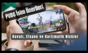 PUBG İsim Önerileri: En Havalı, Efsane ve Karizmatik Nickler