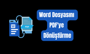 Word Dosyasını PDF’ye Dönüştürme Yöntemleri