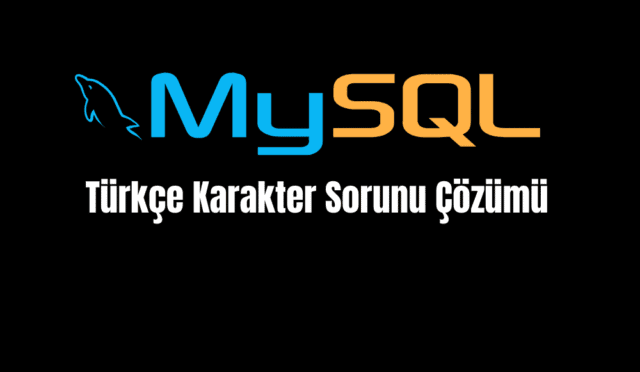 Mysql Türkçe Karakter Sorunu Çözümü