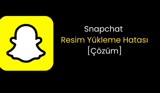 Snapchat Resim Yükleme Hatası