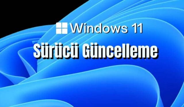 Windows 11 Sürücü Güncelleme