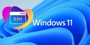 Windows 11’de SSH Nasıl Kullanılır?