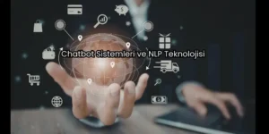 Chatbot Sistemleri ve NLP Teknolojisi: İletişimin Yeni Çağı