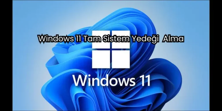 Windows 11 Tam Sistem Yedeği Nasıl Alınır?