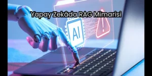 Yapay Zekâda RAG Mimarisi ile Doğruluk Oranını Artırma