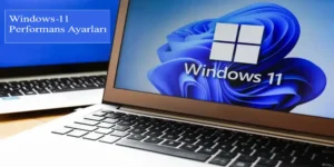 Windows 11 Performans Ayarları ve Optimizasyon Rehberi
