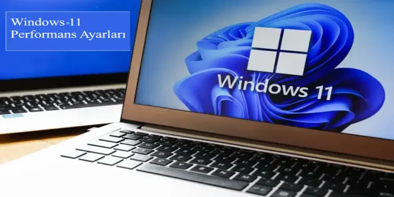 Windows 11 Performans Ayarları ve Optimizasyon Rehberi